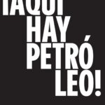 ¡AQUÍ HAY PETRÓLEO!