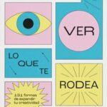 EL ARTE DE VER LO QUE TE RODEA