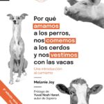 POR QUÉ AMAMOS A LOS PERROS, NOS COMEMOS A LOS CERDOS Y NOS VESTIMOS CON LAS VAC
