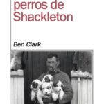LOS ÚLTIMOS PERROS DE SHACKLETON