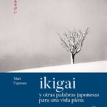 IKIGAI Y OTRAS PALABRAS JAPONESAS PARA UNA VIDA PLENA
